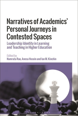 Narratives of Academics' Personal Journeys in Contested Spaces: Leadership Identity in Learning and Teaching in Higher Education by Rao, Namrata