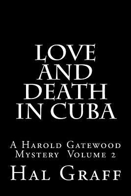 Love and Death in Cuba: A Harold Gatewood Mystery Volume 2 by Graff, Hal
