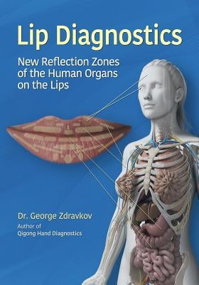 Lip Diagnostics: New Reflection Zones of the Human Organs on the Lips by Zdravkov, George