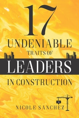 17 Undeniable Traits of Leaders in Construction by Sanchez, Nicole