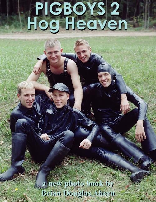 Pigboys 2 Hog Heaven: A New Photo Book By by Ahern, Brian Douglas