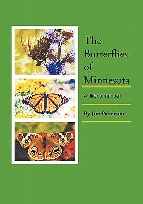 The Butterflies of Minnesota: A 'flier's manual by Patterson, Jim
