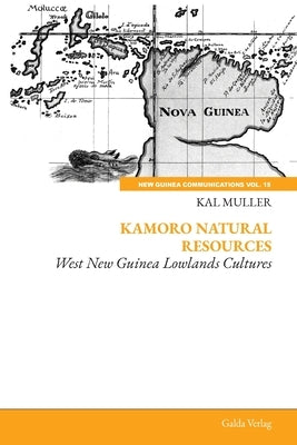 Kamoro Natural Resources: West New Guinea Lowlands Cultures by Muller, Kal