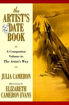 The Artist's Date Book: A Companion Volume to the Artist's Way by Cameron, Julia