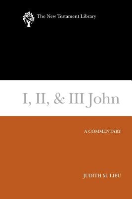 I, II, & III John: A Commentary by Lieu, Judith