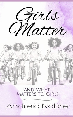 Girls Matter: And What Matters to Girls by Nobre, Andreia