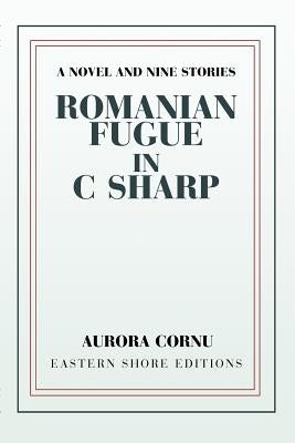 Romanian Fugue in C Sharp: A Novel and Nine Stories by Cornu, Aurora