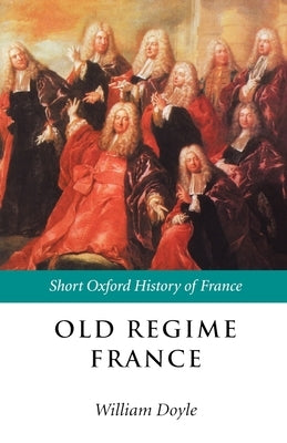 Old Regime France: 1648-1788 by Doyle, William