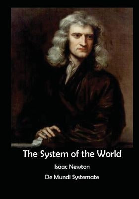 The System of the World: de Mundi Systemate by Newton, Isaac