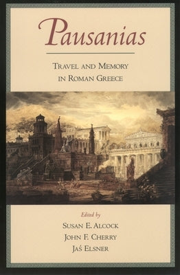 Pausanias: Travel and Memory in Roman Greece by Pausanias