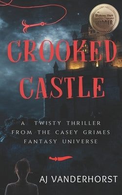 Crooked Castle: A Twisty Thriller from the Casey Grimes Fantasy Universe by Vanderhorst, Aj