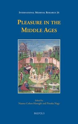 Pleasure in the Middle Ages by Cohen Hanegbi, Naama