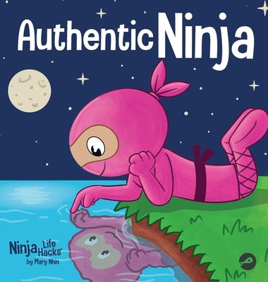 Authentic Ninja: A Children's Book About the Importance of Authenticity by Nhin, Mary