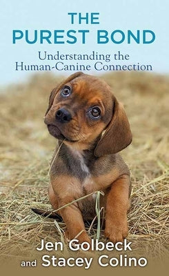 The Purest Bond: Understanding the Humanï¿1/2canine Connection by Golbeck, Jen