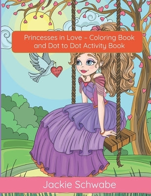 Princesses in Love - Coloring Book and Dot to Dot Activity Book by Schwabe, Jackie Ann
