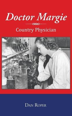 Doctor Margie: Country Physician by Roper, Dan