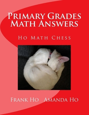 Primary Grades Math Answers: Ho Math Chess by Ho, Amanda