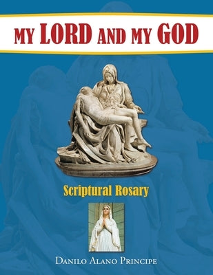 My Lord and My God: Scriptural Rosary by Principe, Danilo Alano