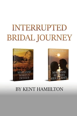 Interrupted Bridal Journey: 2 books in 1 by Hamiilton, Kent