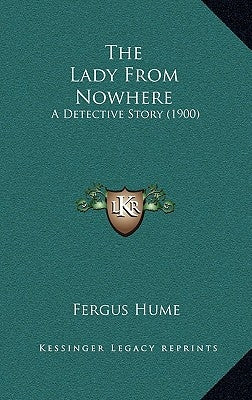 The Lady From Nowhere: A Detective Story (1900) by Hume, Fergus