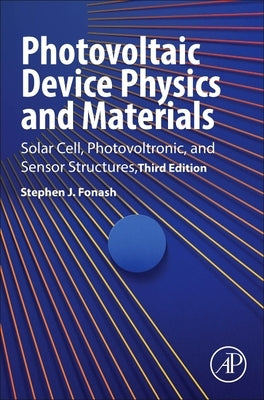 Photovoltaic Device Physics and Materials: Solar Cell, Photovoltronic, and Sensor Structures by Fonash, Stephen J.