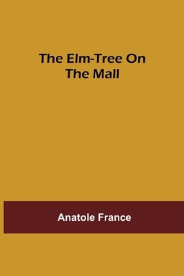 The Elm-tree on the Mall by France, Anatole