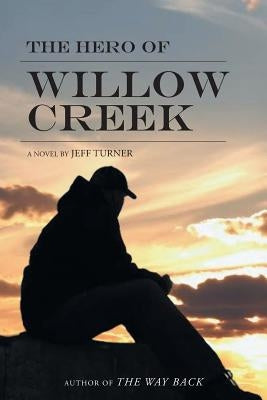 The Hero of Willow Creek by Turner, Jeff
