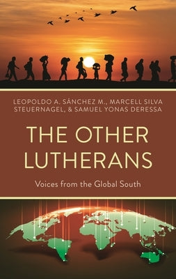 The Other Lutherans: Voices from the Global South by M, Leopoldo A. Sánchez