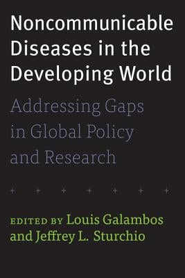Noncommunicable Diseases in the Developing World: Addressing Gaps in Global Policy and Research by Galambos, Louis