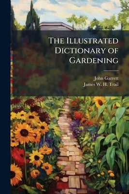 The Illustrated Dictionary of Gardening: A Practical and Scientific Encyclopaedia of Horticulture for Gardeners and Botanists Volume Division 6 by Garrett, John