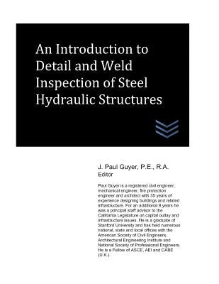 An Introduction to Detail and Weld Inspection of Steel Hydraulic Structures by Guyer, J. Paul