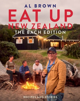 Eat Up New Zealand: The Bach Edition: Recipes and Stories by Brown, Al