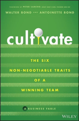 Cultivate: The 6 Non-Negotiable Traits of a Winning Team by Bond, Walter