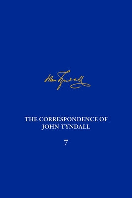 The Correspondence of John Tyndall, Volume 7: The Correspondence, March 1859-May1862 by Finnegan, Diarmid A.