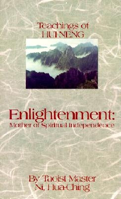 Enlightenment: Mother of Spiritual Independence: The Teachings of Hui Neng by Ni, Hua-Ching
