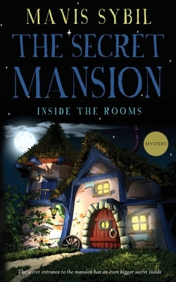 The Secret Mansion: Inside The Rooms (Middle-Grade Mystery) by Sybil, Mavis