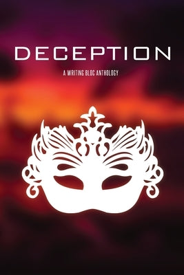 Deception: A Writing Bloc Anthology by Bloc, Writing