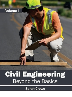 Civil Engineering: Beyond the Basics (Volume I) by Crowe, Sarah