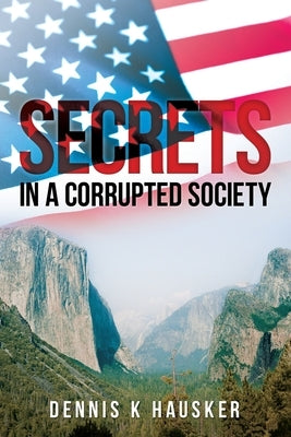 Secrets in a Corrupted Society by Hausker, Dennis