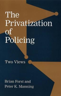 The Privatization of Policing: Two Views by Forst, Brian