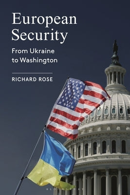 European Security: From Ukraine to Washington by Rose, Richard