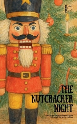 The Nutcracker Night And Other Bilingual German-English Christmas Stories for Children by Bilingual, Pomme