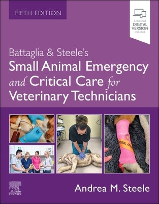 Battaglia & Steele's Small Animal Emergency and Critical Care for Veterinary Technicians by Battaglia, Andrea M.