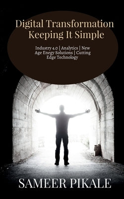 Digital Transformation Keeping It Simple by Pikale, Sameer