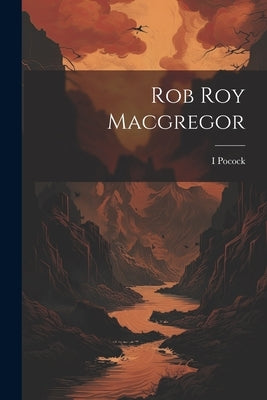 Rob Roy Macgregor by Pocock, I.