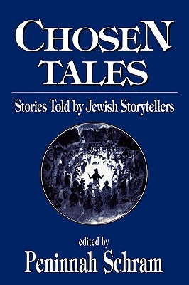 Chosen Tales: Stories Told by Jewish Storytellers by Schram, Peninnah