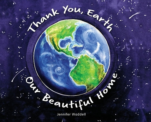 Thank You, Earth Our Beautiful Home by Waddell, Jennifer