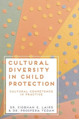 Cultural Diversity in Child Protection: Cultural Competence in Practice by Laird, Siobhan E.