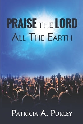 Praise the Lord All the Earth by Coates, Valerie Stuart