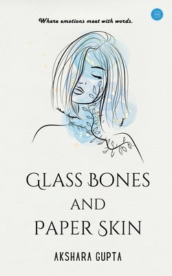 Glass Bones and Paper Skin by Gupta, Akshara